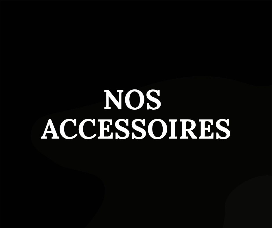 Nos accessoires
